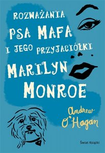 Andrew O'Hagan, "Rozważania psa Mafa i jego przyjaciółki Marilyn Monroe", Wydawnictwo Świat Książ