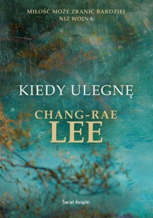 Chang-rae Lee, "Kiedy ulegnę”, Świat Książki