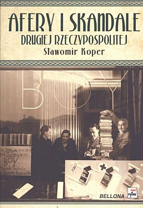 Sławomir Koper, "Afery i skandale Drugiej Rzeczypospolitej”, Wydawnictwo BELLONA