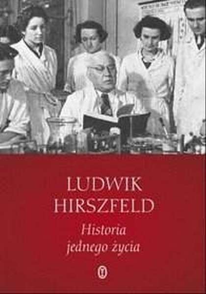 Ludwik Hirszfeld, "Historia jednego życia” (Wydawnictwo Literackie)