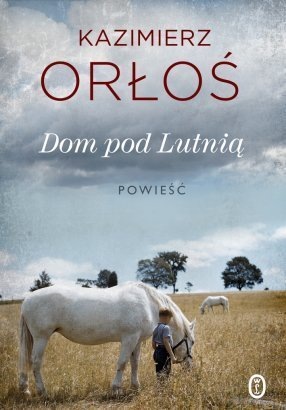 Kazimierz Orłoś, "Dom pod Lutnią” . Wydawnictwo Literackie