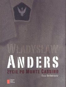 Ewa Berberyusz "Władysław Anders. Życie po Monte Cassino” (Agora)