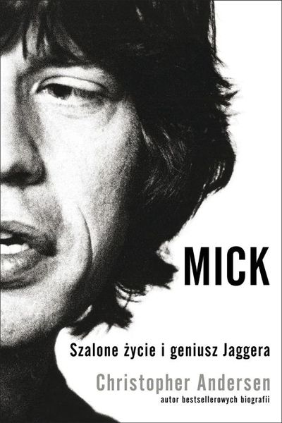 Christopher Andersen, "Mick. Szalone życie i geniusz Jaggera” (Wydawnictwo Insignis)