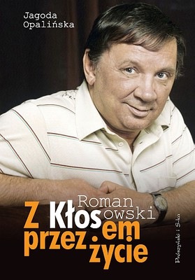 Jagoda Opalińska, "Z Kłosem przez życie. Roman Kłosowski” (Wydawnictwo  Prószyński i S-ka )