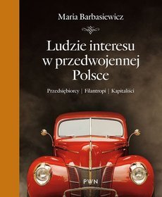 Maria Barbasiewicz "Ludzie interesu w przedwojennej Polsce" (DW PWN)