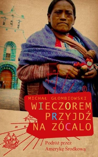 Michał Głombiowski, "Wieczorem przyjdź na zócalo" (Wydawnictwo Literackie)