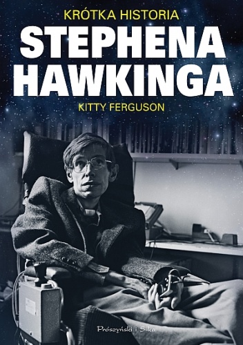 Kitty Ferguson, "Krótka historia Stephena Hawkinga” (Prószyński i S-ka)
