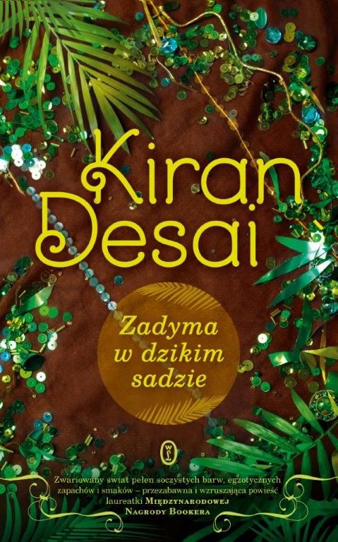  Kiran Desai, "Zadyma w dzikim sadzie”, Wydawnictwo Literackie