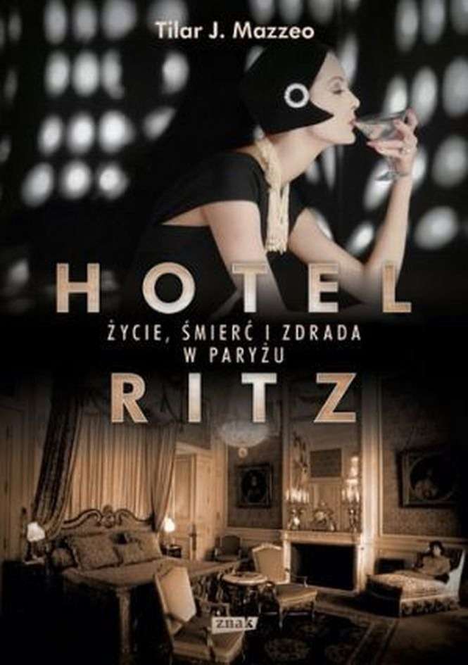 Tilar J. Mazzeo, „Hotel Ritz. Życie, śmierć i zdrada w Paryżu”, wydawnictwo ZNAK