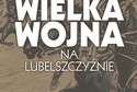 Wielka Wojna na Lubelszczyźnie. Wystawa w Puławach