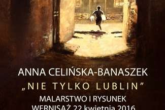 "Nie tylko Lublin" w galerii "Przy Bramie"