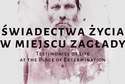 Wystawa "Świadectwa życia w miejscu zagłady" w Muzeum na Majdanku
