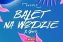 Balet na wodzie - impreza w Radości