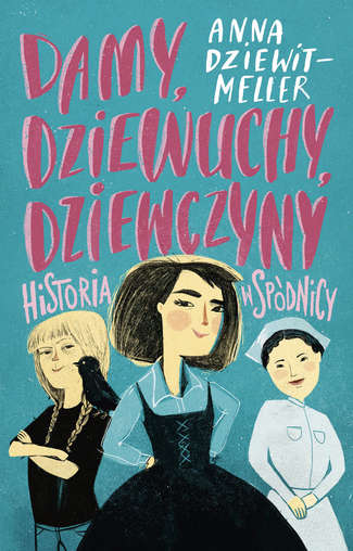 Anna Dziewit-Meller „Damy, Dziewuchy, Dziewczyny. Historia w spódnicy”