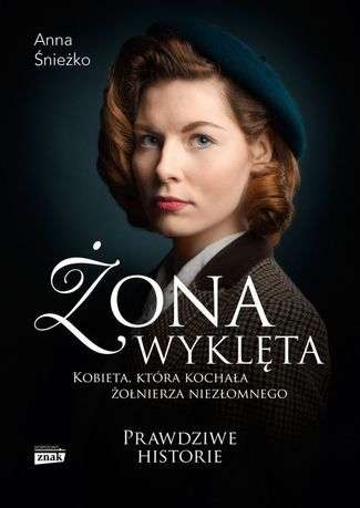 Anna Śnieżko, „Żona wyklęta. Kobieta, która kochała żołnierza niezłomnego”