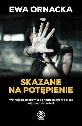 Ewa Ornacka „Skazane na potępienie”, Rebis, 2018 r.