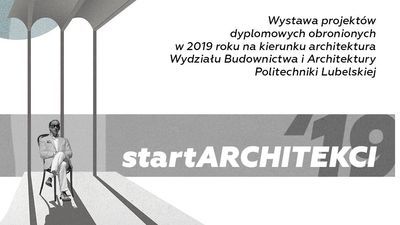 Dyplomowe propozycje na przyszłość. Wystawa startARCHITEKCI’19