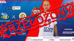 Kolejny mecz Azotów Puławy odwołany!