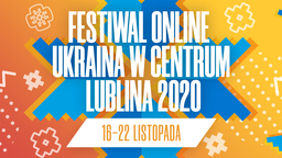 Festiwal "Ukraina w Centrum Lublina" online