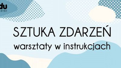 Sztuka Zdarzeń - propozycja Galerii Labirynt na ferie