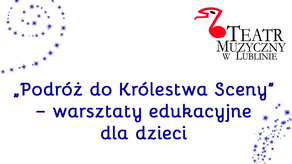 "Podróż do Królestwa Sceny". Warsztaty dla dzieci w Teatrze Muzycznym