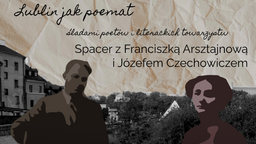 Spacer z cyklu "Lublin jak Poemat". Jakie zakątki tym razem?