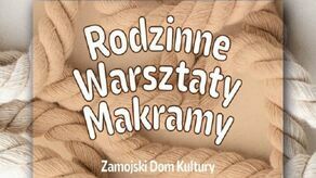 Zrób sobie makramę - rodzinne warsztaty w Zamojskim Domu Kultury