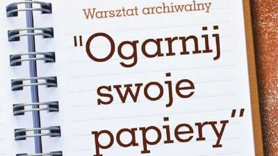 Ogarnij swoje papiery - warsztat archiwalny w Zamojskim Domu Kultury