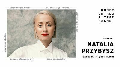 Konfrontacje Teatralne: koncert Natalii Przybysz w Lublinie
