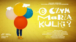 Taneczne widowisko dla najmłodszych "O czym marzą kulki?"