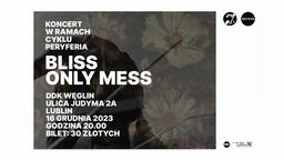 Koncert: Bliss / Only Mess w DDK Węglin