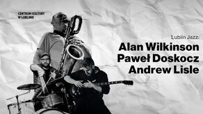 Jazzowy Lublin zaprasza na koncert w lubelskim Centrum Kultury