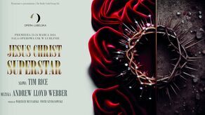 "Jesus Christ Superstar" – Premiera w Operze Lubelskiej