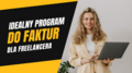 Program do faktur dla freelancerów – jak wybrać odpowiednie rozwiązanie