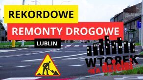 Rok inwestycji drogowych w Lublinie. Finał naszego cyklu „Wtorek na dzielni”