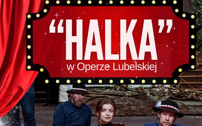 „Dzień Wschodzi”: „Halka” powraca w wielkim stylu – Opera Lubelska otwiera trzeci sezon premierą Moniuszki