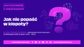 Jak nie popaść w kłopoty? Dzień Otwarty Notariatu już 22 listopada 2025 r.